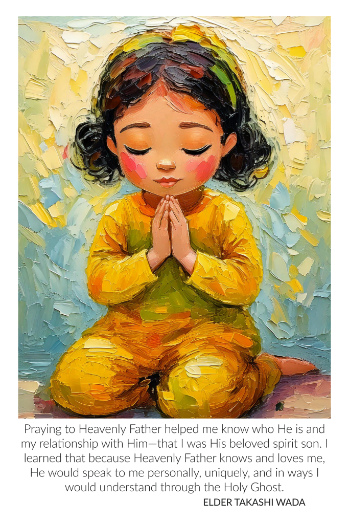 Praying to Heavenly Father helped me know who He is and my relationship with Him—that I was His beloved spirit son. I learned that because Heavenly Father knows and loves me, He would speak to me personally, uniquely, and in ways I would understand through the Holy Ghost.